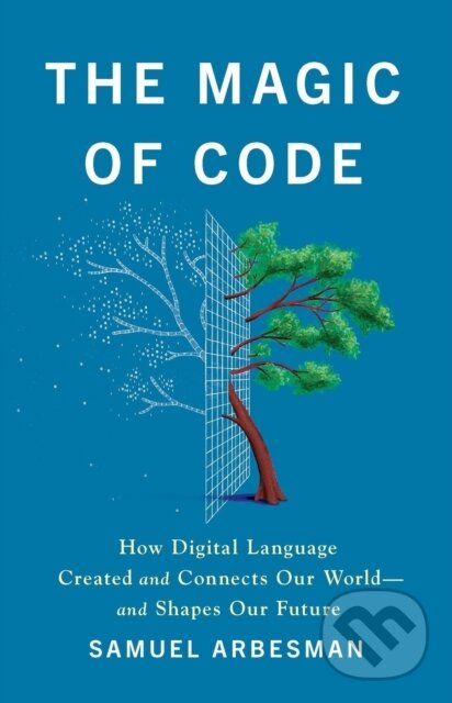 Levně The Magic of Code (How Digital Language Created and Connects Our World—and Shapes Our Future)