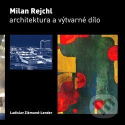 Levně Milan Rejchl: Architektura a výtvarné dílo - Ladislav Zikmund-Lender - kniha z kategorie Architektúra
