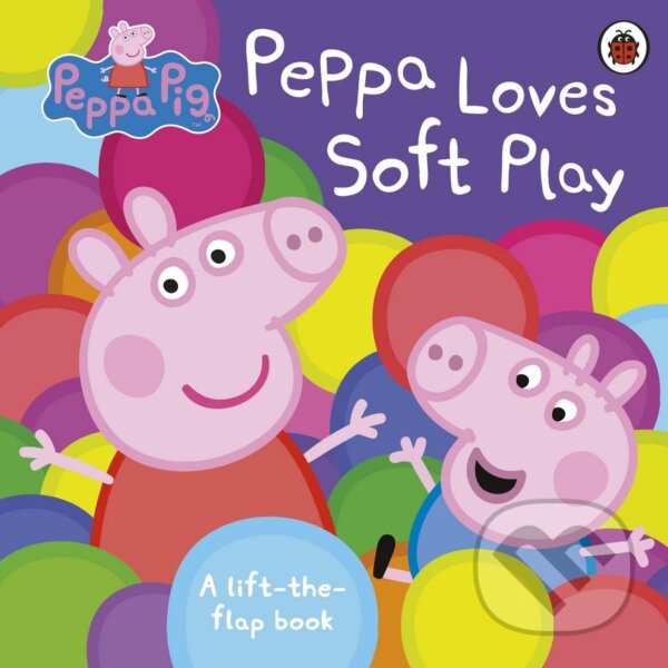 Peppa Pig: Peppa Loves Soft Play (A lift-the-flap book)