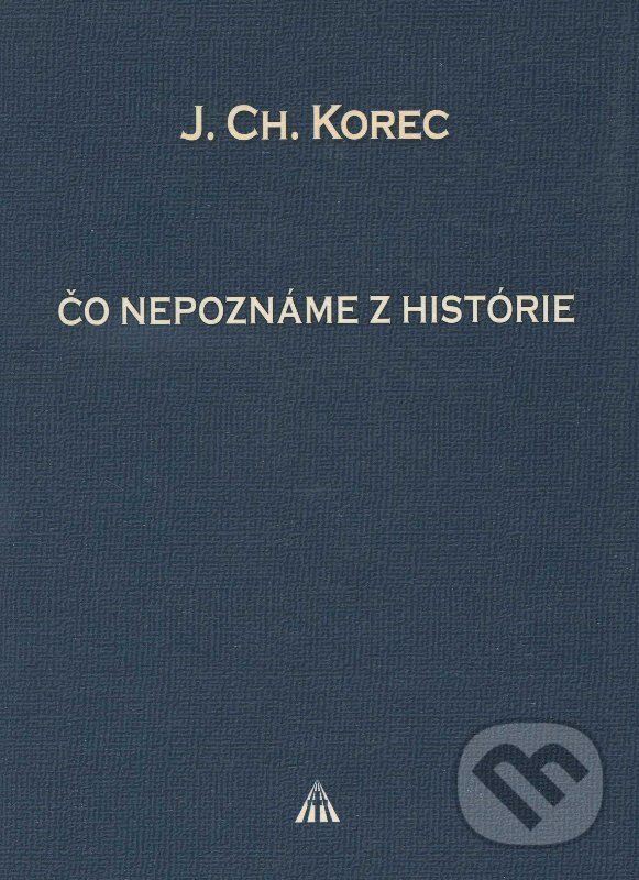 Kniha: Čo nepoznáme z histórie (Ján Chryzostom Korec). Lúč, 2010