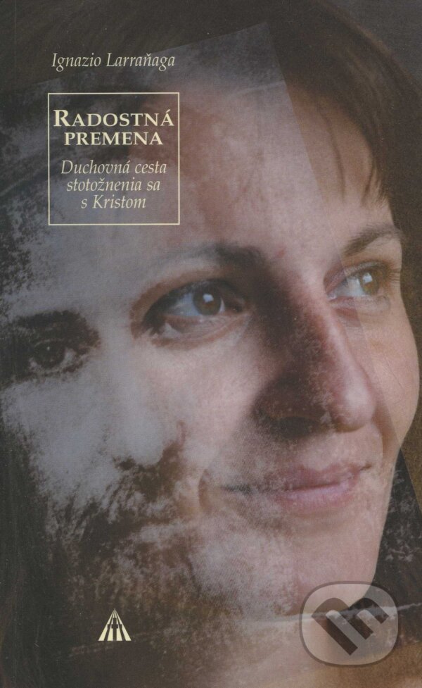 Kniha: Radostná premena (Ignazio Larraňaga). Lúč, 2006