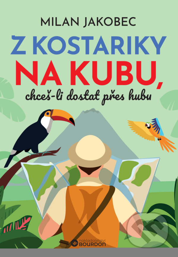 E-kniha: Z Kostariky na Kubu, chceš-li dostat přes hubu (Milan Jakobec). Bourdon, 2025