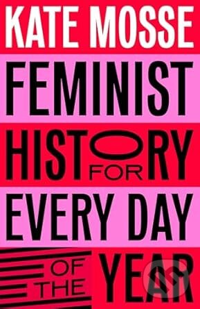 Levně Feminist History for Every Day of the Year - Kate Mosse - kniha z kategorie História