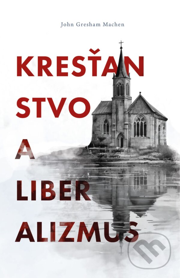 Levně Kresťanstvo a liberalizmus - John Gresham Machen - kniha z kategorie Filozofia