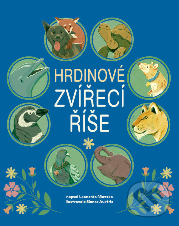 Levně Hrdinové zvířecí říše - Leonardo Mazzeo, Bianca Austria (ilustrátor) - kniha z kategorie Beletria