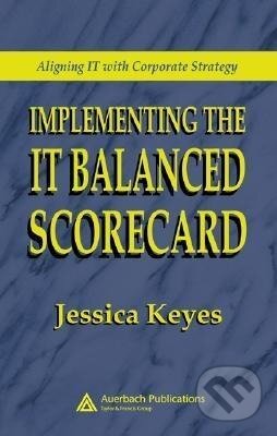 Kniha: Implementing the IT Balanced Scorecard (Jessica Keyes). Auerbach Publications, 2005