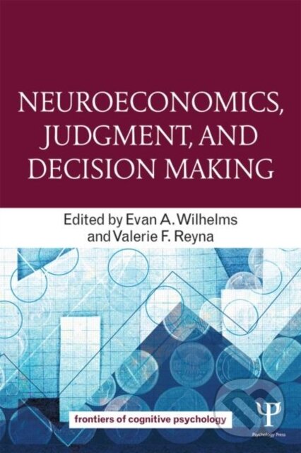 Kniha: Neuroeconomics, Judgment, and Decision Making (Evan A. Wilhelms). Psychology Press, 2014