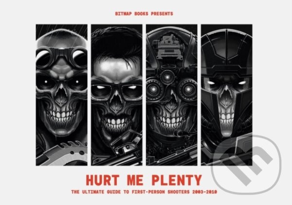 Levně Hurt Me Plenty: The Ultimate Guide to First-Person Shooters 2003 - 2010 - kniha z kategorie Umenie, dizajn a architektúra