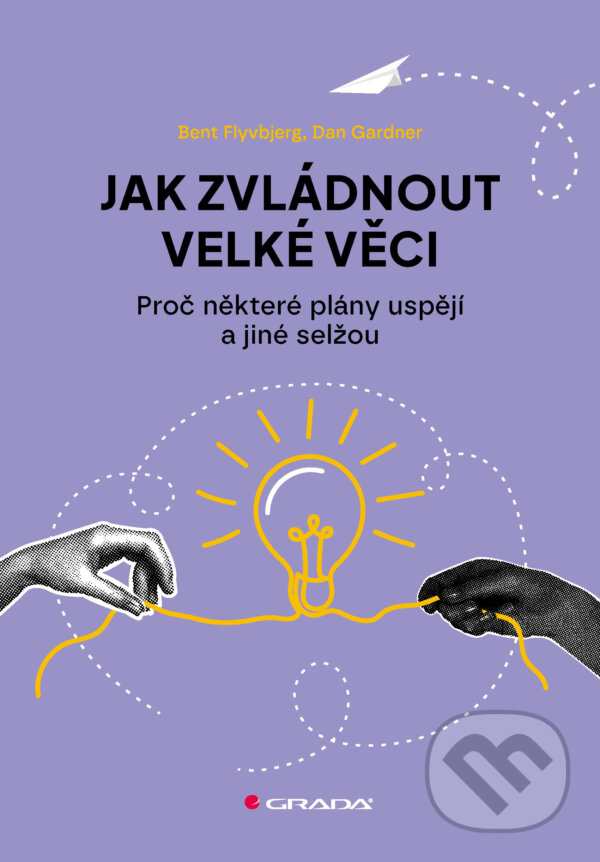 E-kniha: Jak zvládnout velké věci (Bent Flyvbjerg a Dan Gardner). Grada, 2025