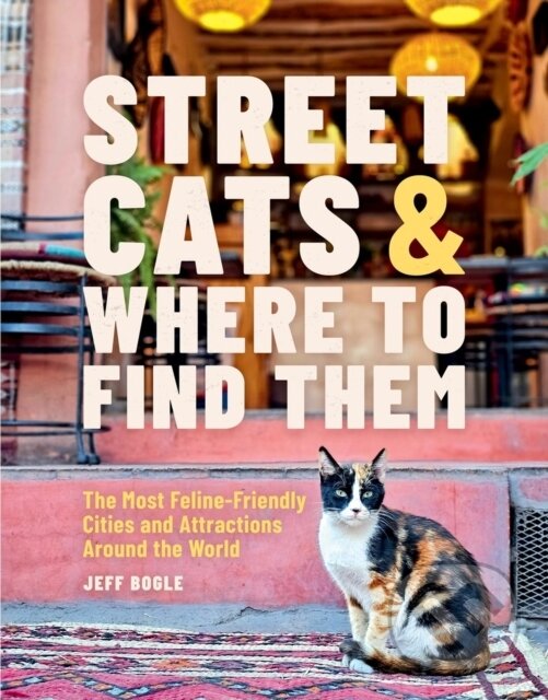 Levně Street Cats & Where to Find Them (The Most Feline-Friendly Cities and Attractions Around the World)