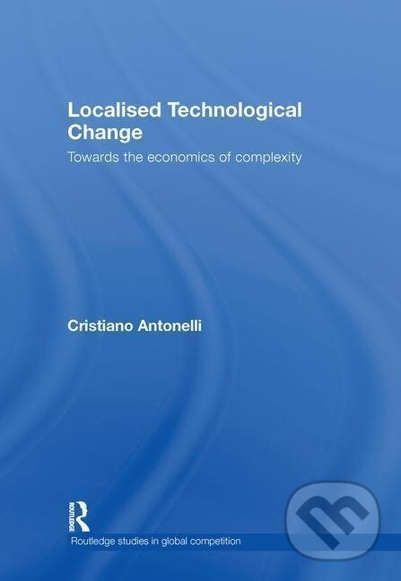 Kniha: Localised Technological Change (Cristiano Antonelli). Routledge, 2008