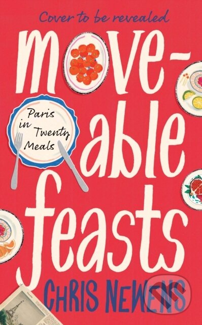 Levně Moveable Feasts (Paris in Twenty Meals) - Chris Newens