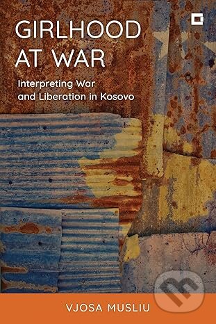Levně Girlhood at War (Interpreting War and Liberation in Kosovo) - kniha z kategorie História