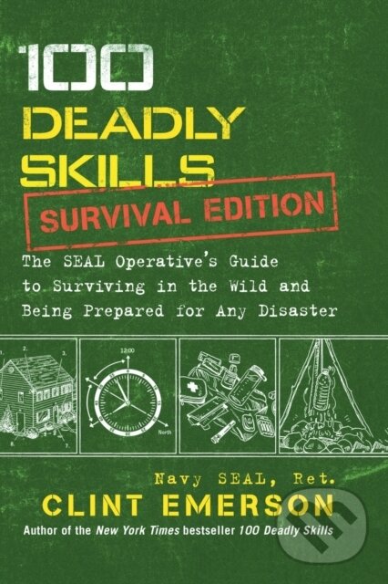 Levně 100 Deadly Skills: Survival Edition (The SEAL Operative's Guide to Surviving in the Wild and Being Prepared for Any Disaster) - kniha z kategorie…