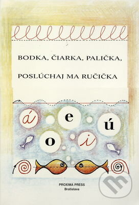 Kniha: Bodka, čiarka, palička, poslúchaj ma ručička (Dagmar Pišová, Dana Hospodárová a Mariana Šinská). Proxima Press