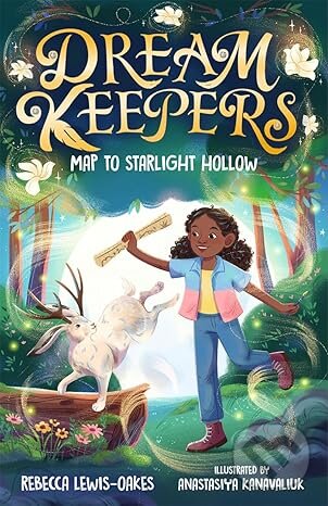 Levně Dream Keepers: Map to Starlight Hollow - Rebecca Lewis-Oakes, Anastasiya Kanavaliuk (ilustrátor) - kniha z kategorie Fantasy