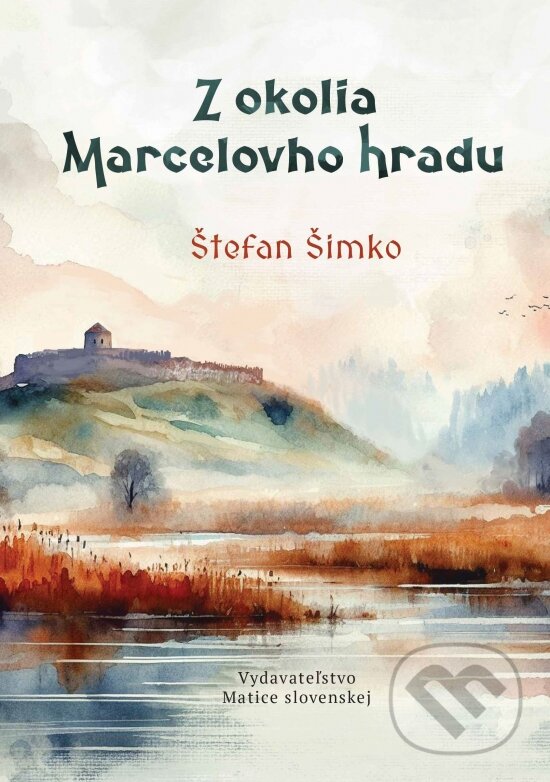 Levně Z okolia Marcelovho hradu - Štefan Šimko - kniha z kategorie História