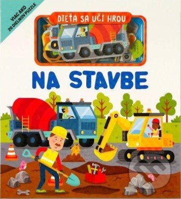 Levně Dieťa sa učí hrou: Na stavbe - Gareth Williams - kniha z kategorie Naučné knihy