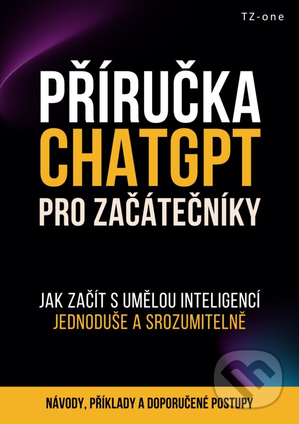 E-kniha: Příručka ChatGPT pro začátečníky (Tomáš Zahradníček). TZ-one, 2025