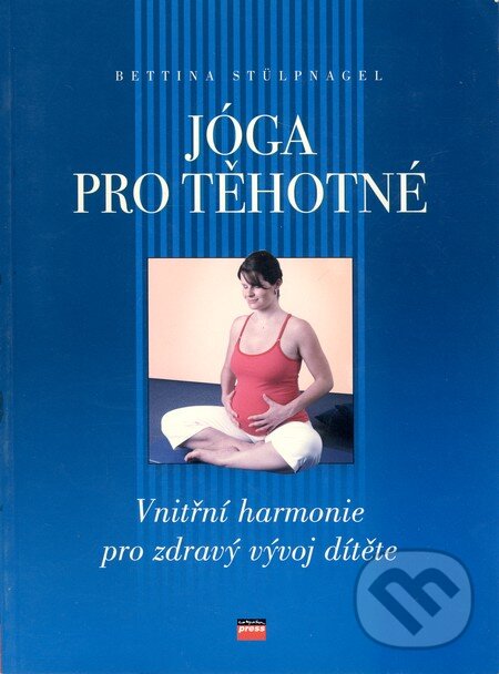 Kniha: Jóga pro těhotné (Bettina Stulpnagel). Computer Press, 2006