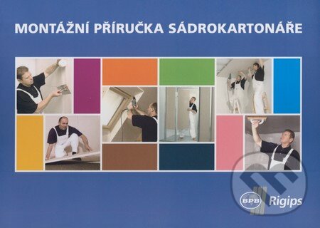 Kniha: Montážní příručka sádrokartonáře (Autorský kolektív). Rigips, 2006