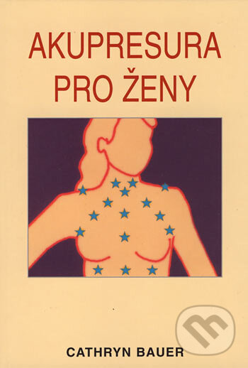 Kniha: Akupresura pro ženy (Cathryn Bauer). Pragma, 2006
