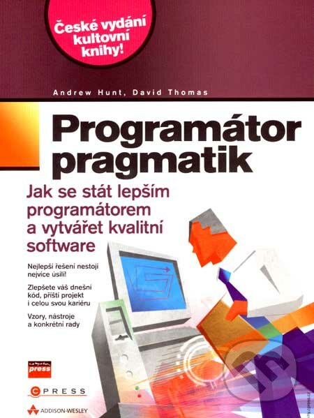 Programátor pragmatik - Andrew Hunt, David Thomas, Computer Press, 2007