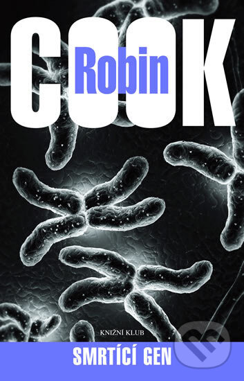 Kniha: Smrtící gen (Robin Cook). Knižní klub, 2006