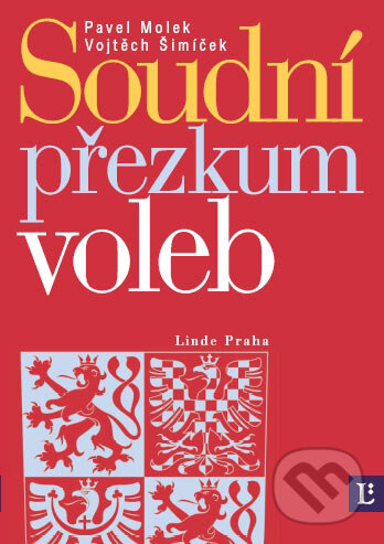 Kniha: Soudní přezkum voleb (Pavel Molek a Vojtěch Šimíček). Linde, 2006