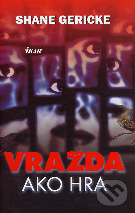 Kniha: Vražda ako hra (Shane Gericke). Ikar, 2007