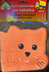 Kniha: Čo hľadá mačička? (Matys). Matys, 2007