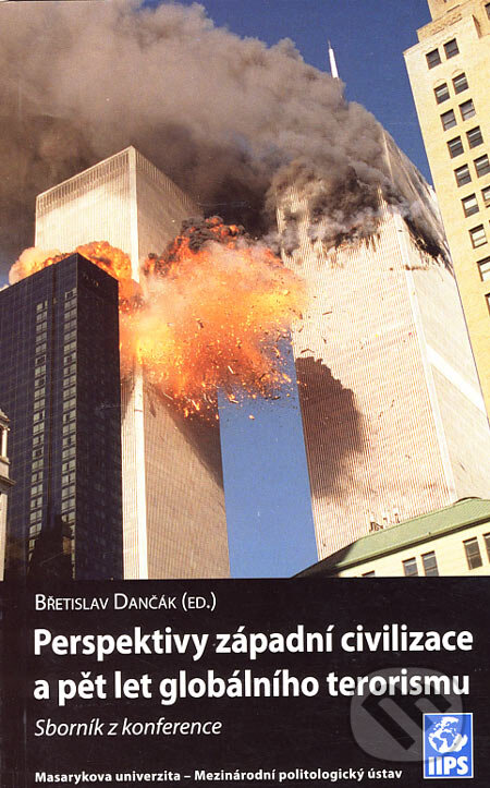 Kniha: Perspektivy západní civilizace a pět let globálního terorismu (Břetislav Dančák). Masarykova univerzita, 2006