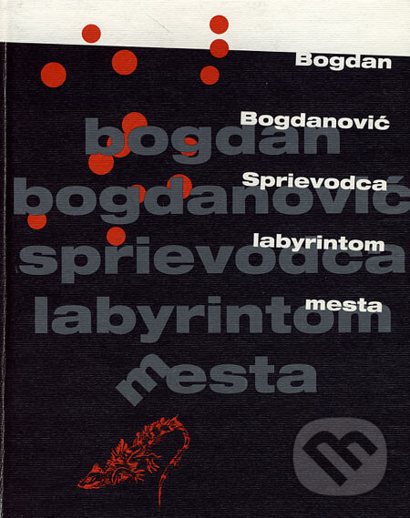 Kniha: Sprievodca labyrintom mesta (Bogdan Bogdanović). Ivan Štefánik, 2005