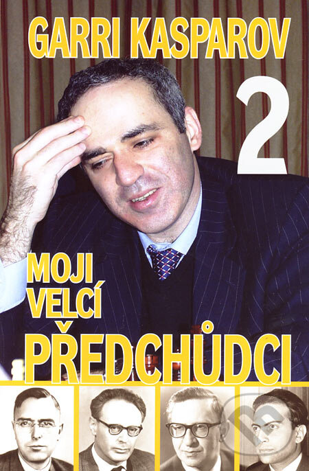 Kniha: Moji velcí předchůdci 2 (Garri Kasparov). ŠACHinfo, 2006