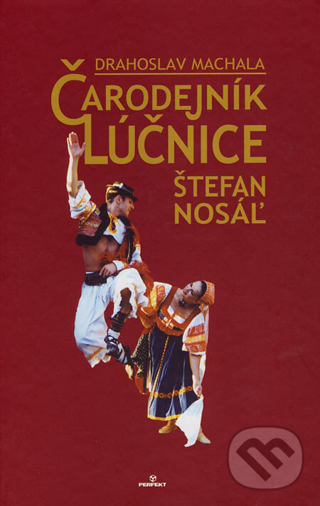 Kniha: Čarodejník Lúčnice Štefan Nosáľ (Drahoslav Machala)