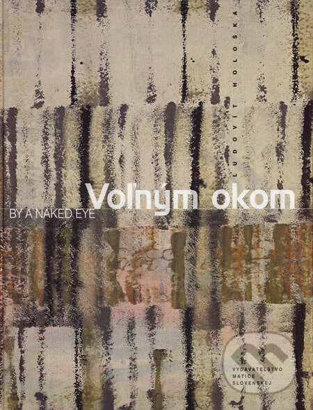 Levně Voľným okom (By a Naked Eye) - Ľudovít Hološka - kniha z kategorie Umenie, dizajn a architektúra