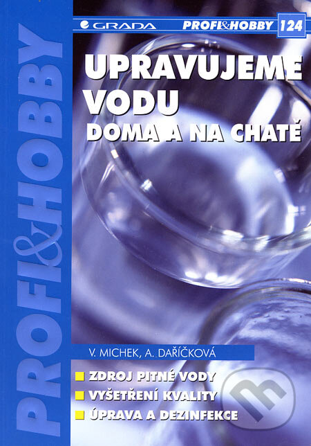 Kniha: Upravujeme vodu doma a na chatě (Václav Michek a Anita Daříčková). Grada, 2007