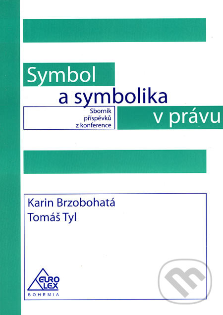 Symbol a symbolika v právu - Karin Brzobohatá, Tomáš Tyl, Eurolex Bohemia, 2006