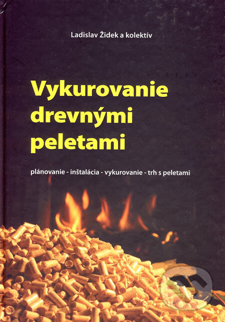 Levně Vykurovanie drevnými peletami (Plánovanie/Inštalácia/Vykurovanie/Trh s peletami) - kniha z kategorie Stavebníctvo