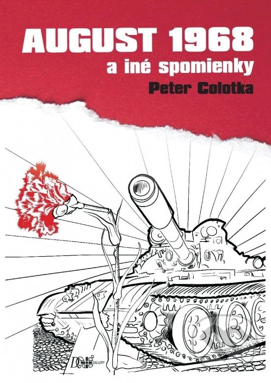Kniha: August 1968 a iné spomienky (Peter Colotka). D plus gallery, 2018