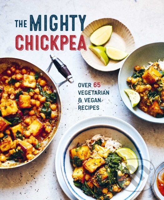 Levně The Mighty Chickpea (Over 65 Vegetarian and Vegan Recipes)