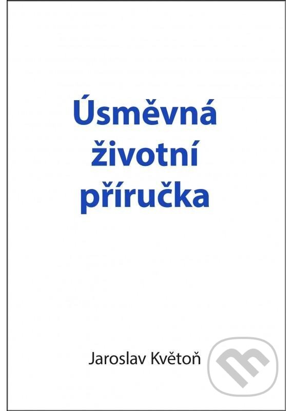 Levně Úsměvná životní příručka - Jaroslav Květoň - kniha z kategorie Beletria