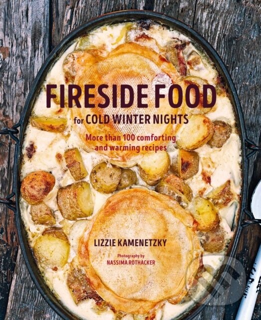 Levně Fireside Food for Cold Winter Nights (More Than 75 Comforting and Warming Recipes)