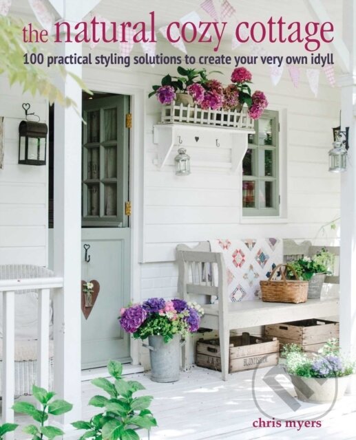 Levně The Natural Cozy Cottage (100 Styling Ideas to Create a Warm and Welcoming Home)