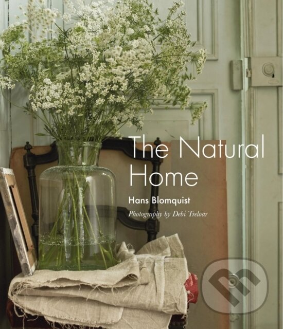 Levně The Natural Home (Creative Interiors Inspired by the Beauty of the Natural World)