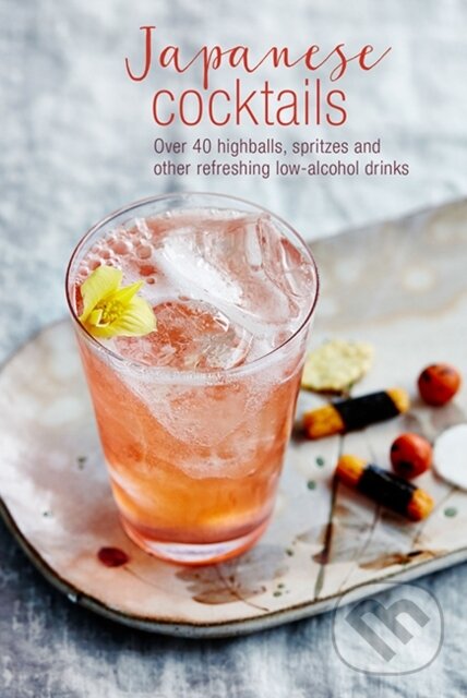 Levně Japanese Cocktails (Over 40 Highballs, Spritzes and Other Refreshing Low-Alcohol Drinks)
