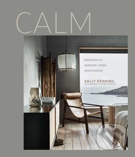Levně Calm (Interiors to Nurture, Relax and Restore) - Sally Denning