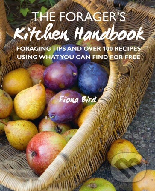 Levně The Forager’s Kitchen Handbook (Foraging Tips and Over 100 Recipes Using What You Can Find for Free)