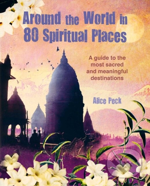 Levně Around the World in 80 Spiritual Places (Discover the Wonder of Sacred and Meaningful Destinations)