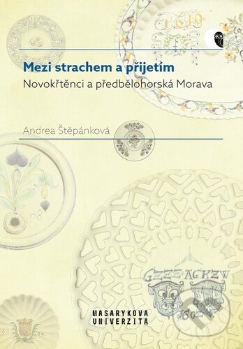 Mezi strachem a přijetím - Novokřtěnci a předbělohorská Morava koupíte na Martinus.cz